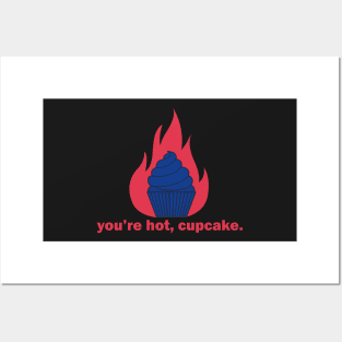 You're hot, cupcake Posters and Art